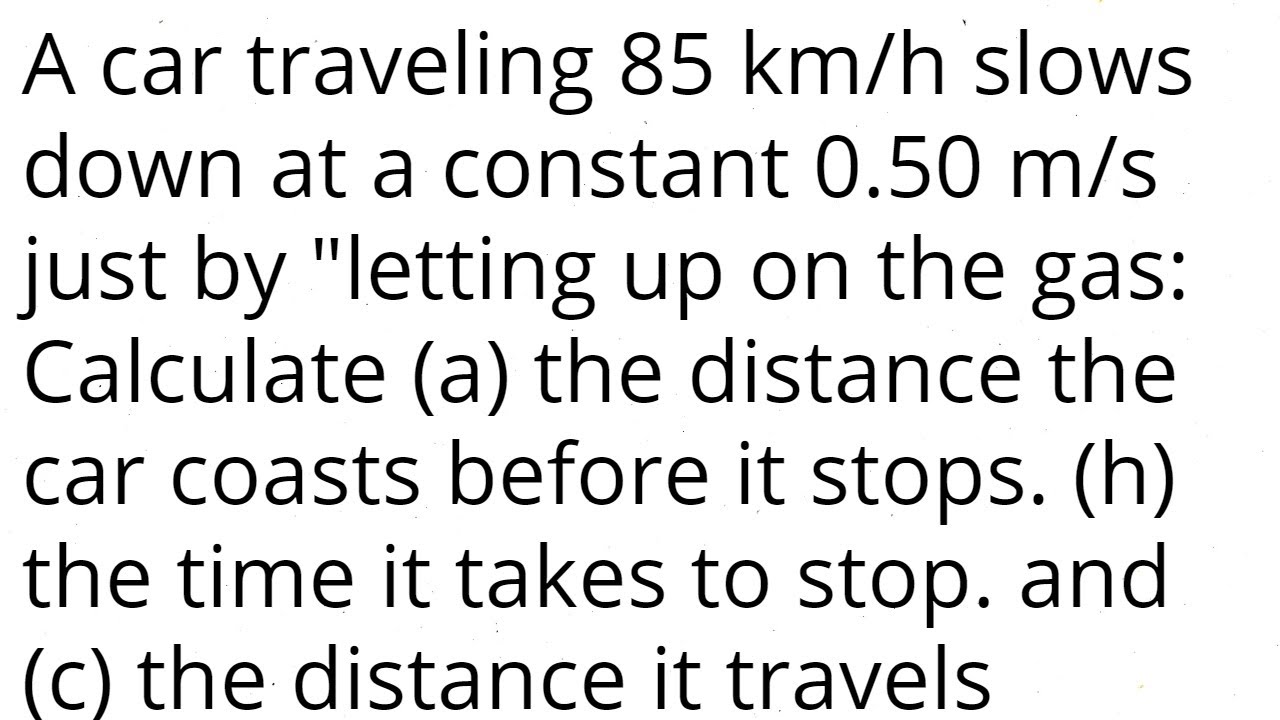 Calculate (a) the distance the car coasts before it stops. (h) the time it takes to stop.