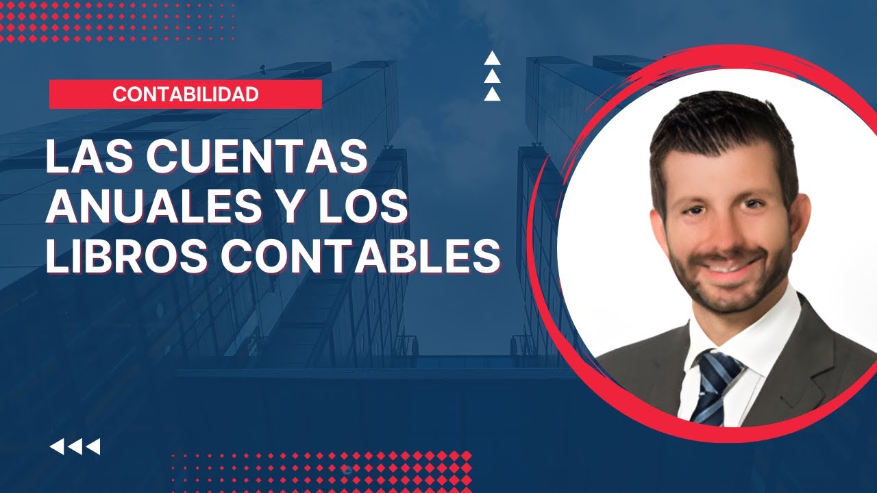 Las Cuentas Anuales y los Libros Contables