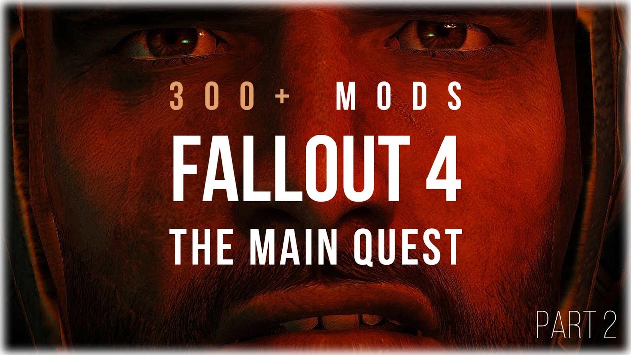 Основная сюжетная линия Fallout 4 — коллекция из более чем 300 модификаций — Часть 2
