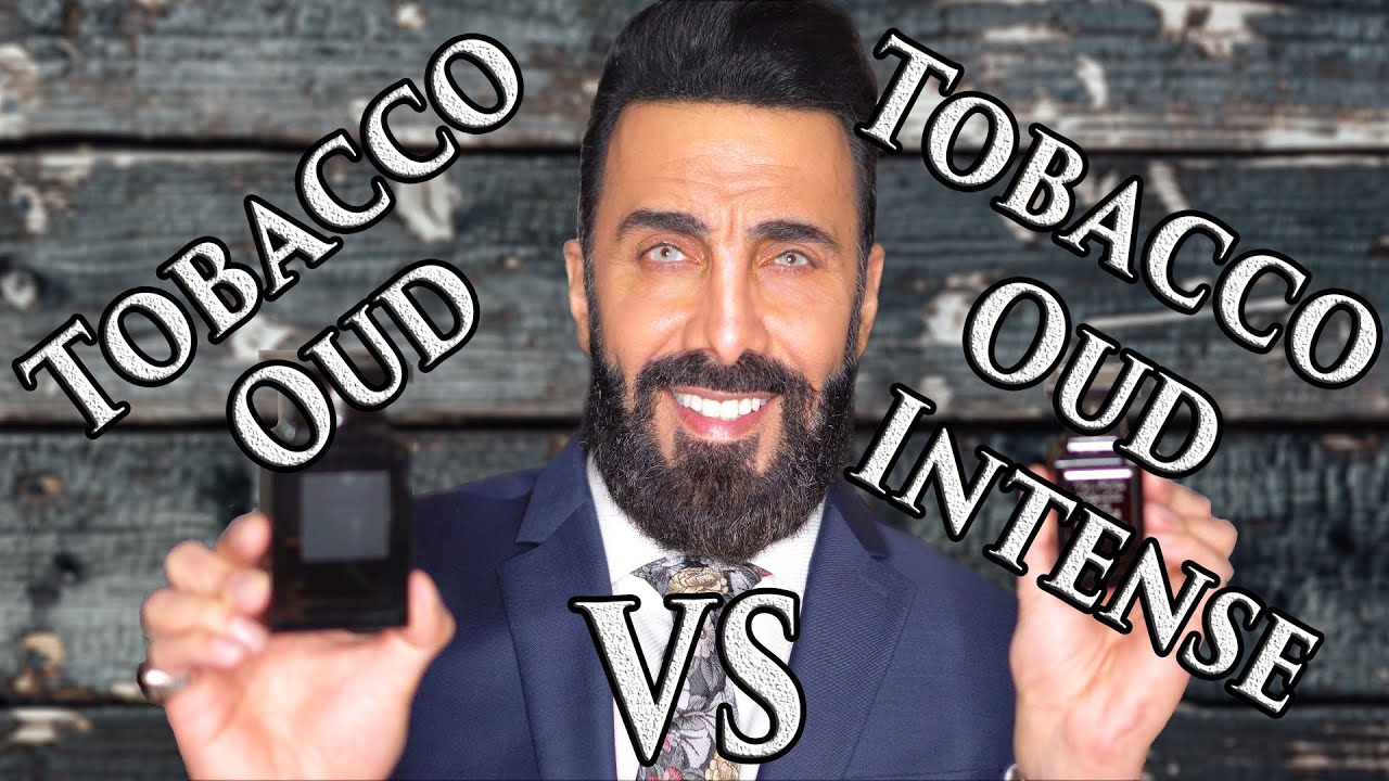 Tobacco Oud VS Tobacco Oud Intense by Tom Ford | Which one should you buy?