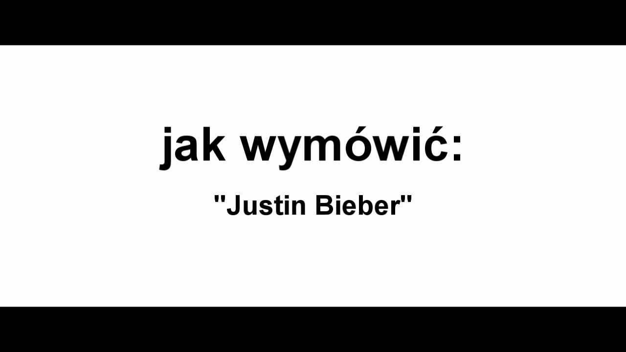 Jak wym&oacute;wić Justin Bieber