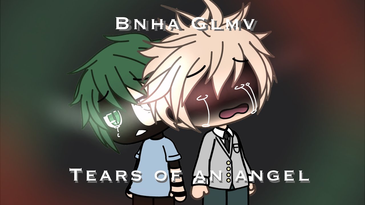 Tears of an Angel | Bnha / Mha | Part 3 of ‘Looking at me’ | Glmv