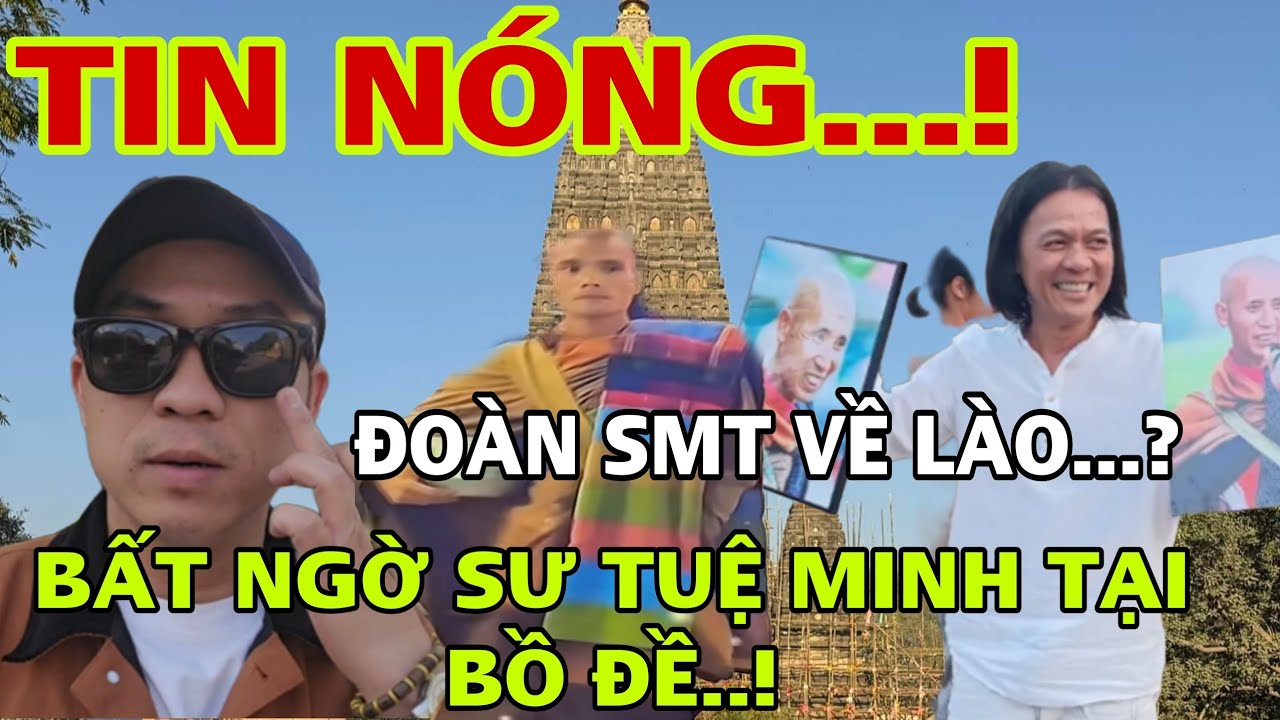 THÔI XONG...HOÀNG KHA GẶP ĐẢNH LỄ SƯ TUỆ MINH..? TẠI BỒ ĐỀ ĐOÀN SMT CÓ ĐỘNG THÁI DI CHUYỂN VỀ LÀO..?