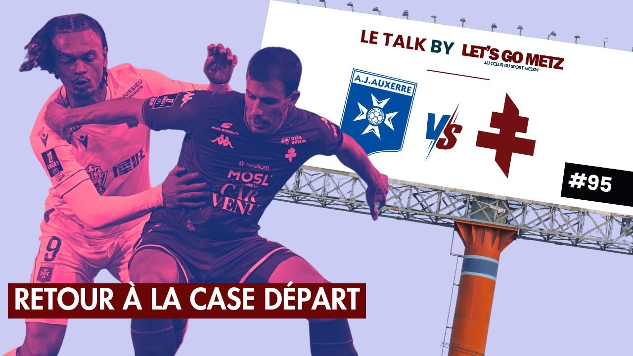 Ligue 1. AJ Auxerre - FC Metz : Les Grenats de retour à la case départ [Le Talk by LGM #95]