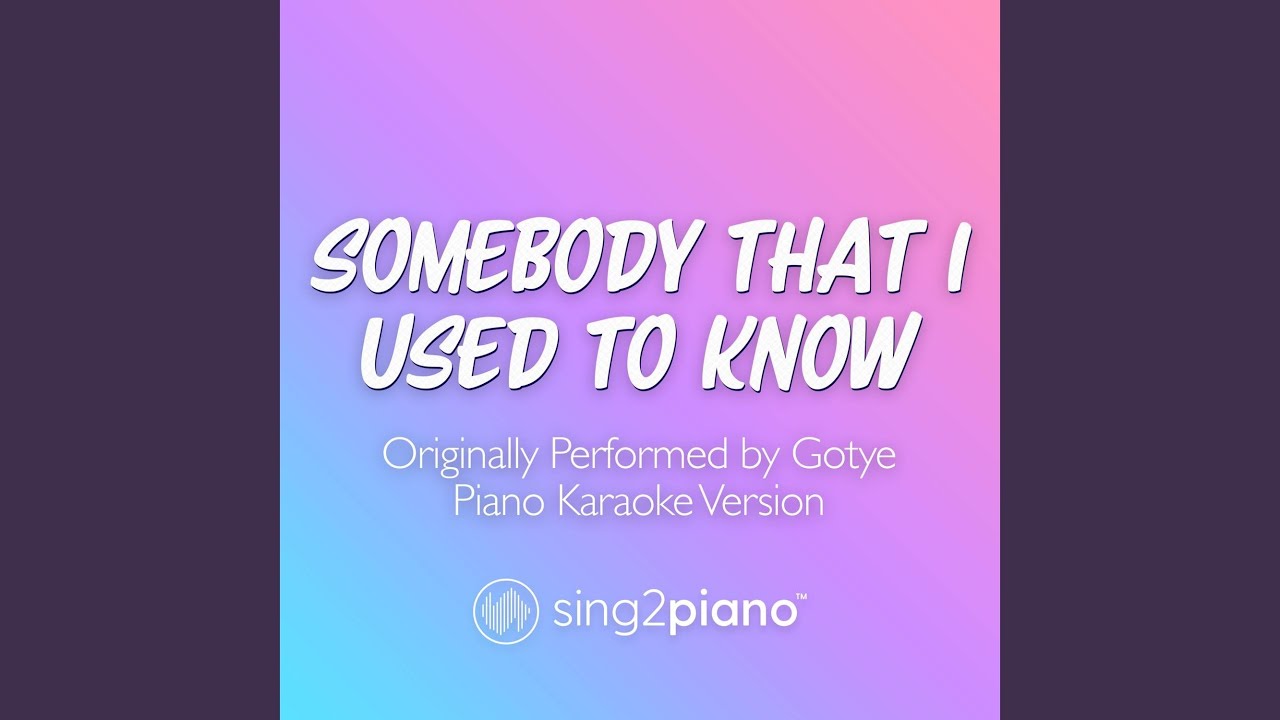 Somebody That I Used To Know (v2) [Originally Performed by Gotye & Kimbra] (Piano Karaoke Version)