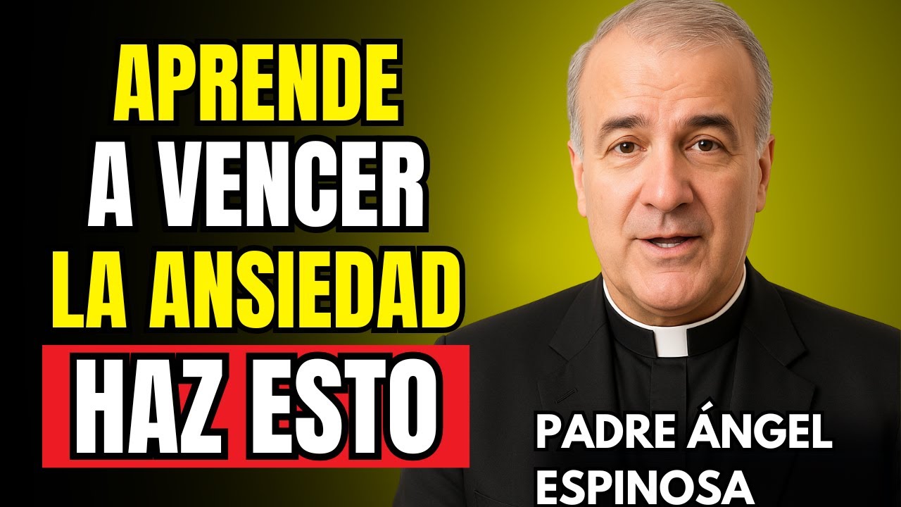 3 FORMAS de VENCER el Miedo, la Ansiedad y la Preocupación | Padre Ángel Espinosa de los Montero