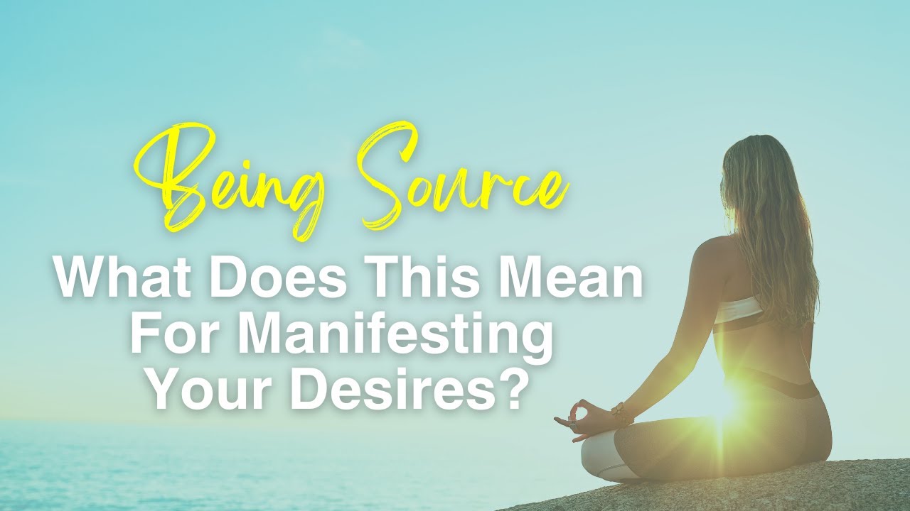 What Does Being Source REALLY Mean for Your Manifestation Journey?