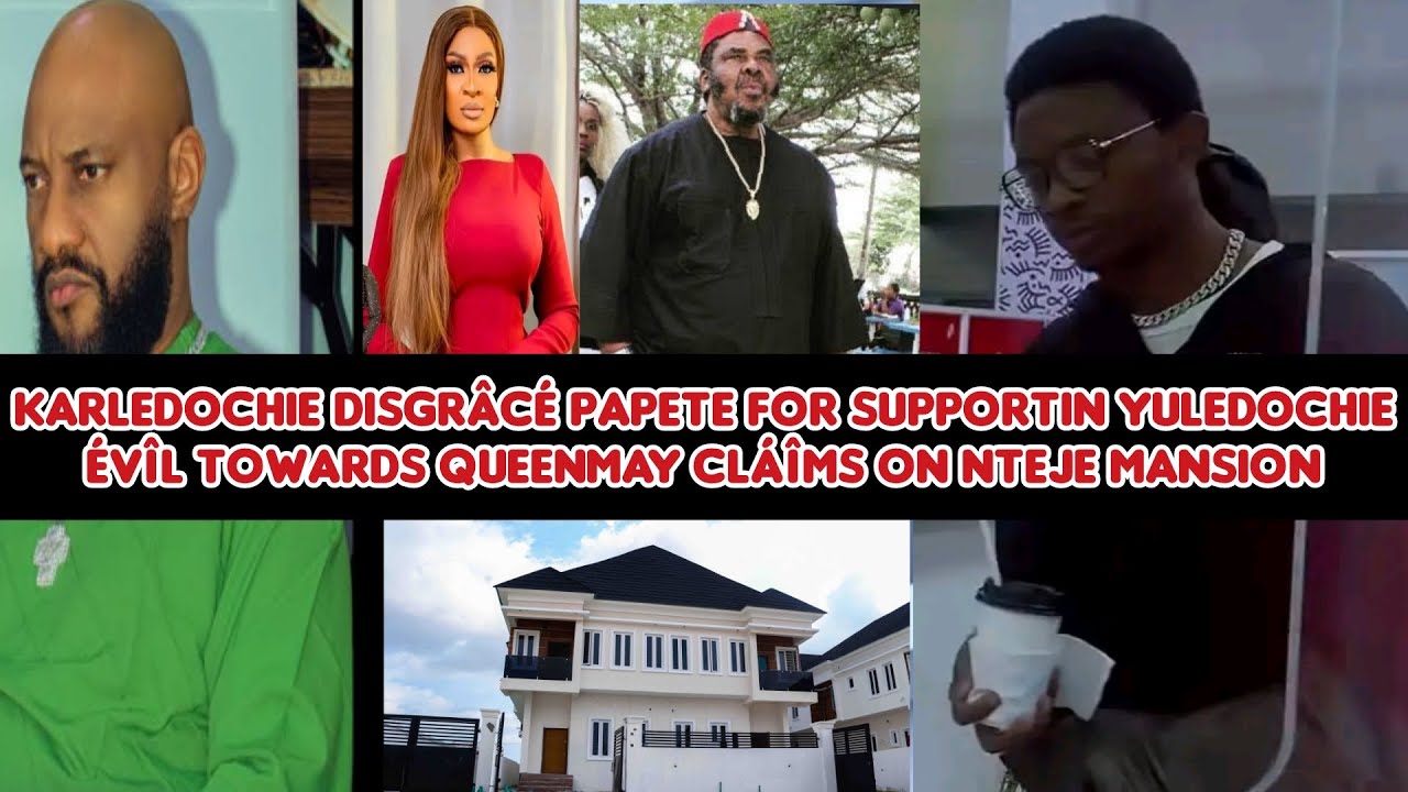 KarlEdochie disgrâcé PaPete for supportin YulEdochie évîl towards QueenMay cláîms on Nteje mansion