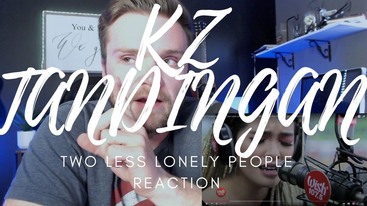 KZ TANDINGAN - TWO LESS LONELY PEOPLE IN THE WORLD LIVE - REACTION