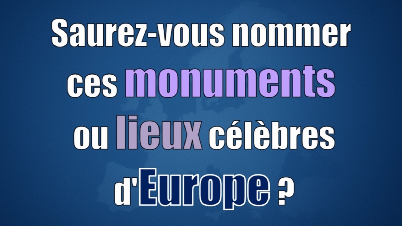 Serez-vous incollable sur les monuments et lieux célèbres d'Europe ? Identifiez ces photos !