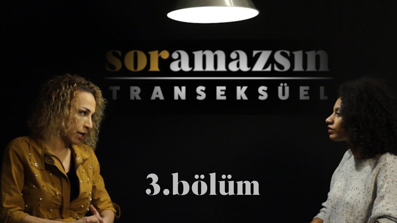 Soramazsın: Transeksüel I 3. Bölüm