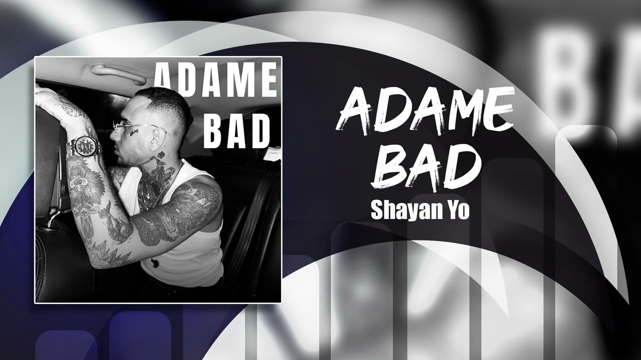 Shayan Yo - Adame Bad | OFFICIAL TRACK