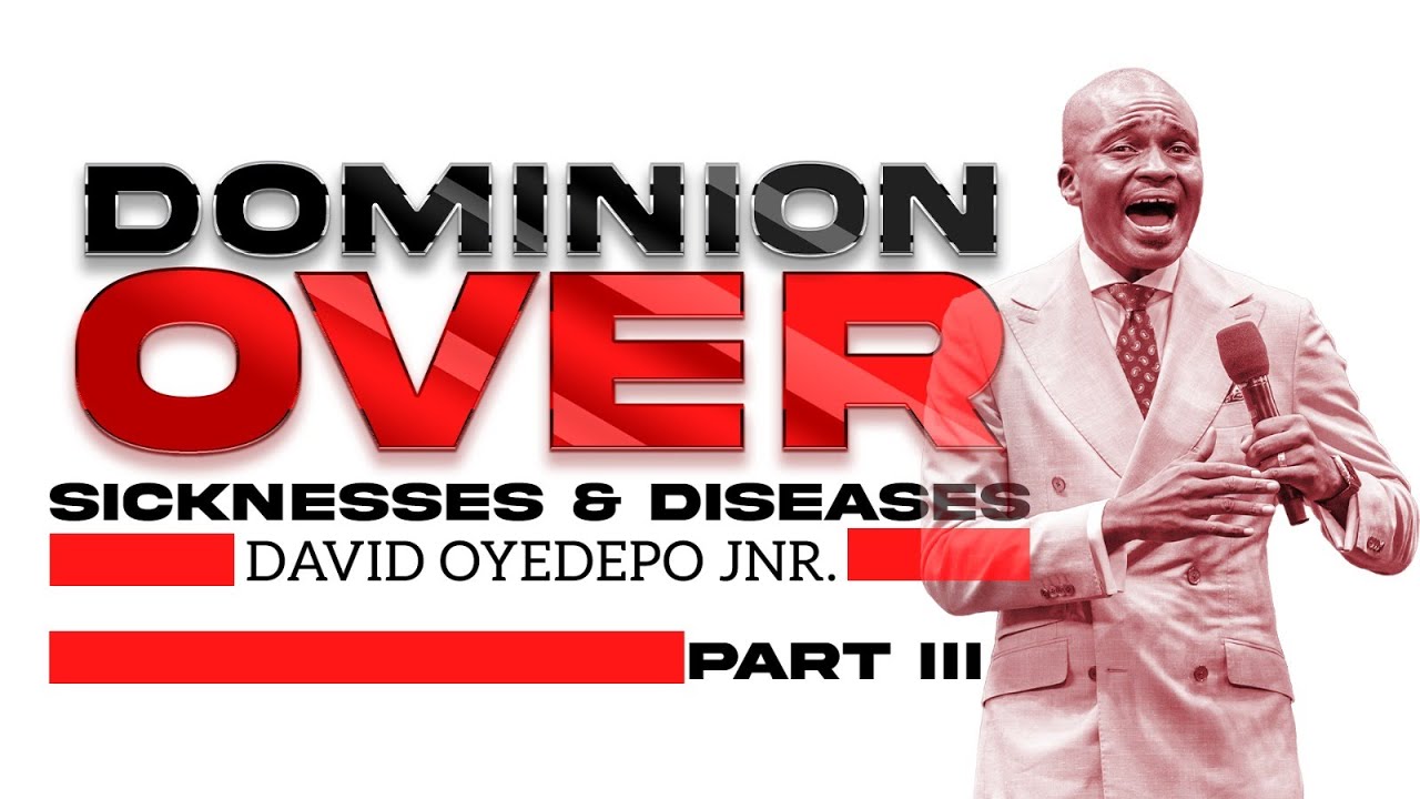 Dominion over Sicknesses and Diseases (PART 3) | David Oyedepo Jnr
