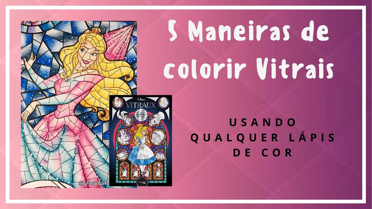 Como Colorir Vitrais: 5 técnicas! (livro Vitraux Disney)