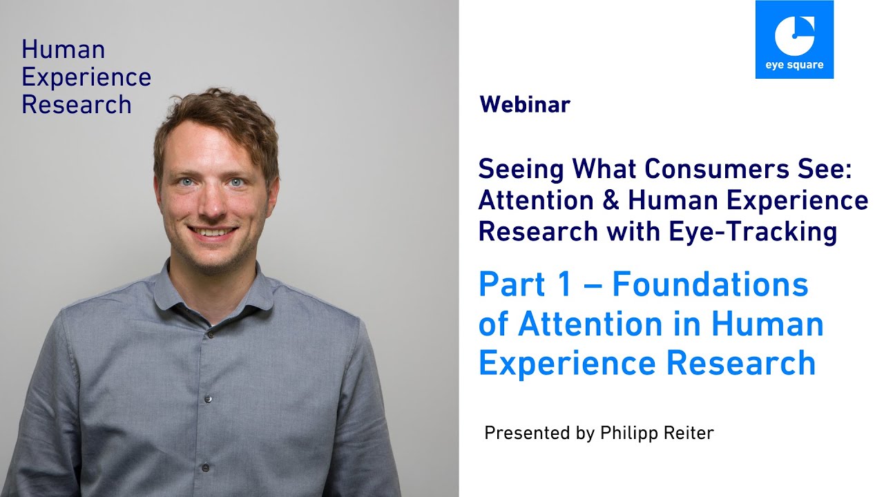 eye square Webinar |  Foundations of Attention in Human Experience Research with Philipp Reiter