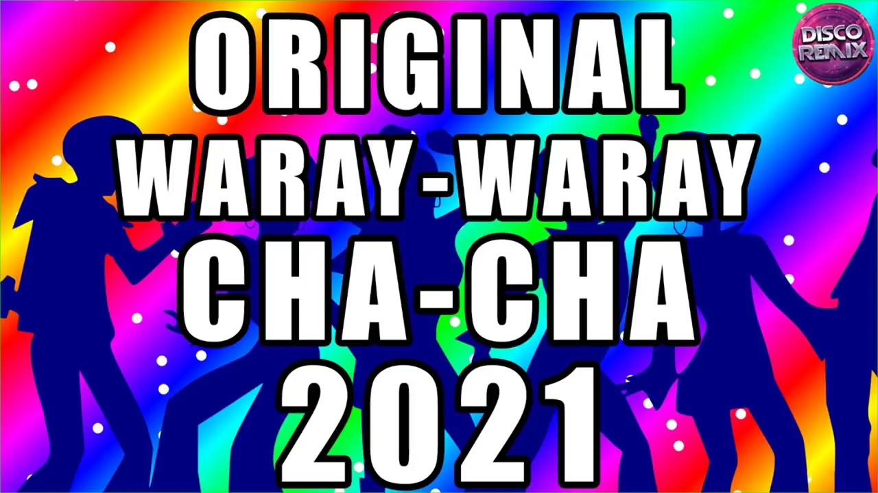 CHA CHA ORIGINAL 2021   WARAY WARAY MEDLEY   BEST CHA CHA WARAY WARAY 2021