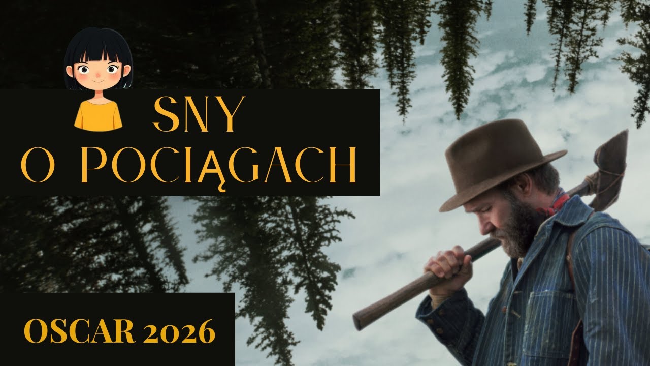Sny o pociągach albo życie jak sen. Oscary 2026