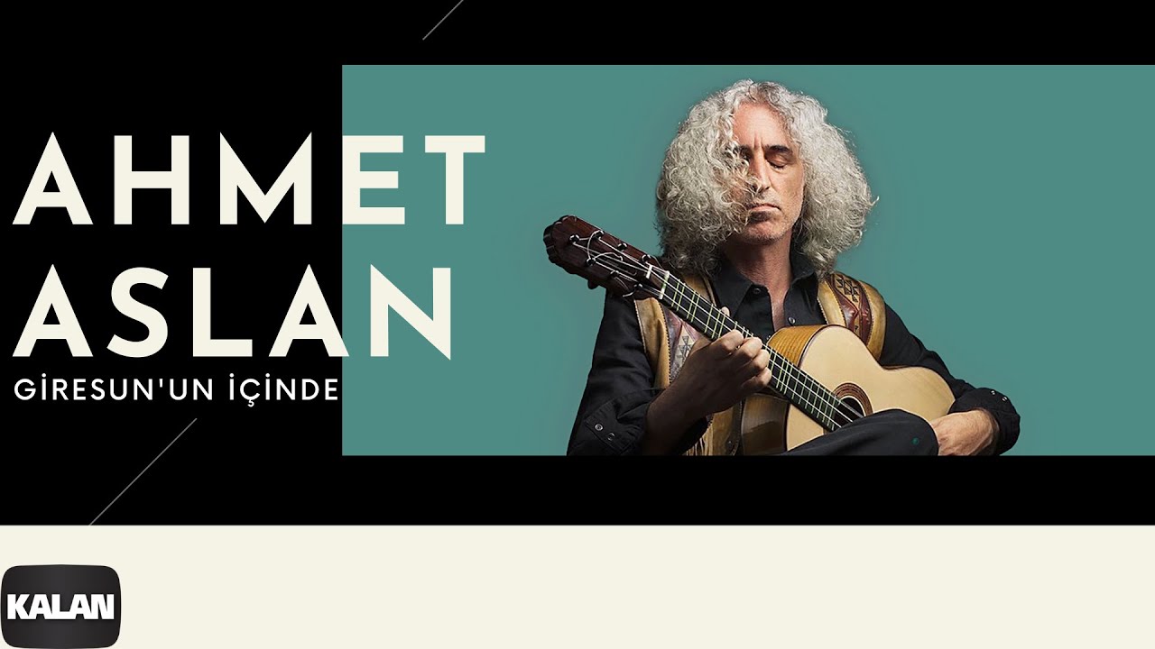 Ahmet Aslan - Giresun'un İ&ccedil;inde I Na-M&uuml;kemmel &copy; 2015 Kalan M&uuml;zik
