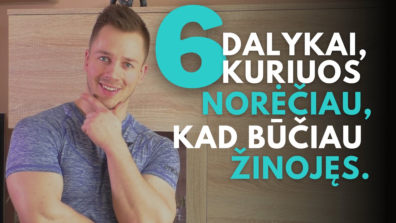 Dalykai kuriuos norėčiau, kad būčiau žinojęs