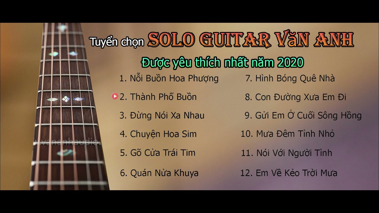 Tuyển chọn Solo Guitar Văn Anh được yêu thích nhất năm 2020