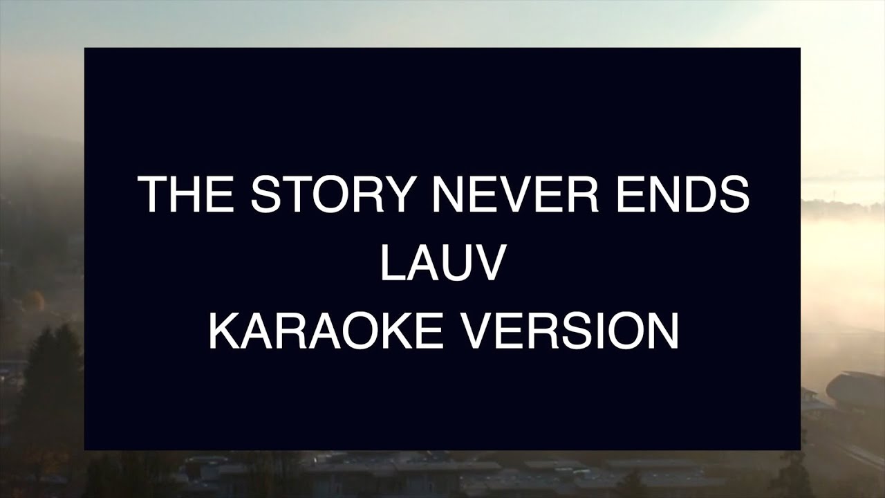 Lauv - The Story Never Ends | Karaoke