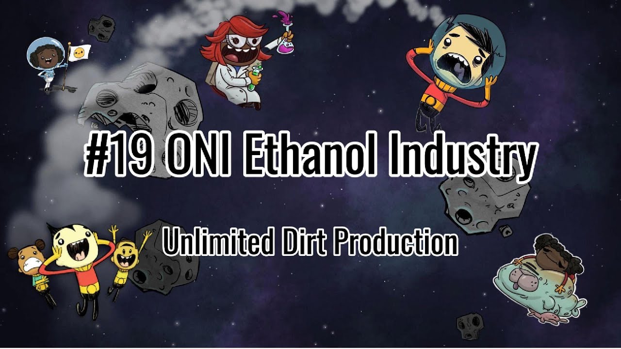 [ONI]#19 ONI Ethanol Industry &ndash; Unlimited Dirt Production | FansGame-k7k