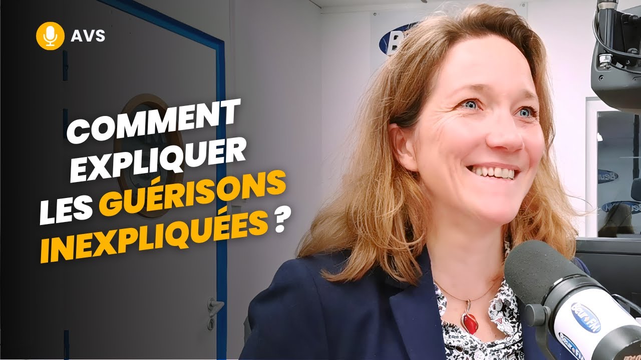 [AVS] Comment expliquer les guérisons inexpliquées ? - Fabienne Raoul