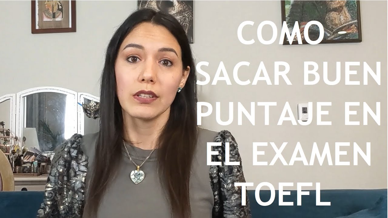 ¡Todo sobre el exámen Toefl y cómo pasarlo!