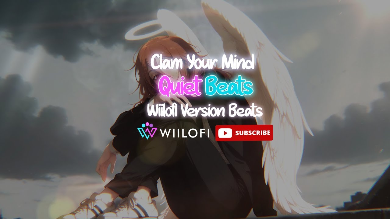 Calm Your Mind | Quiet Beats | Wiilofi Calm Beats Version