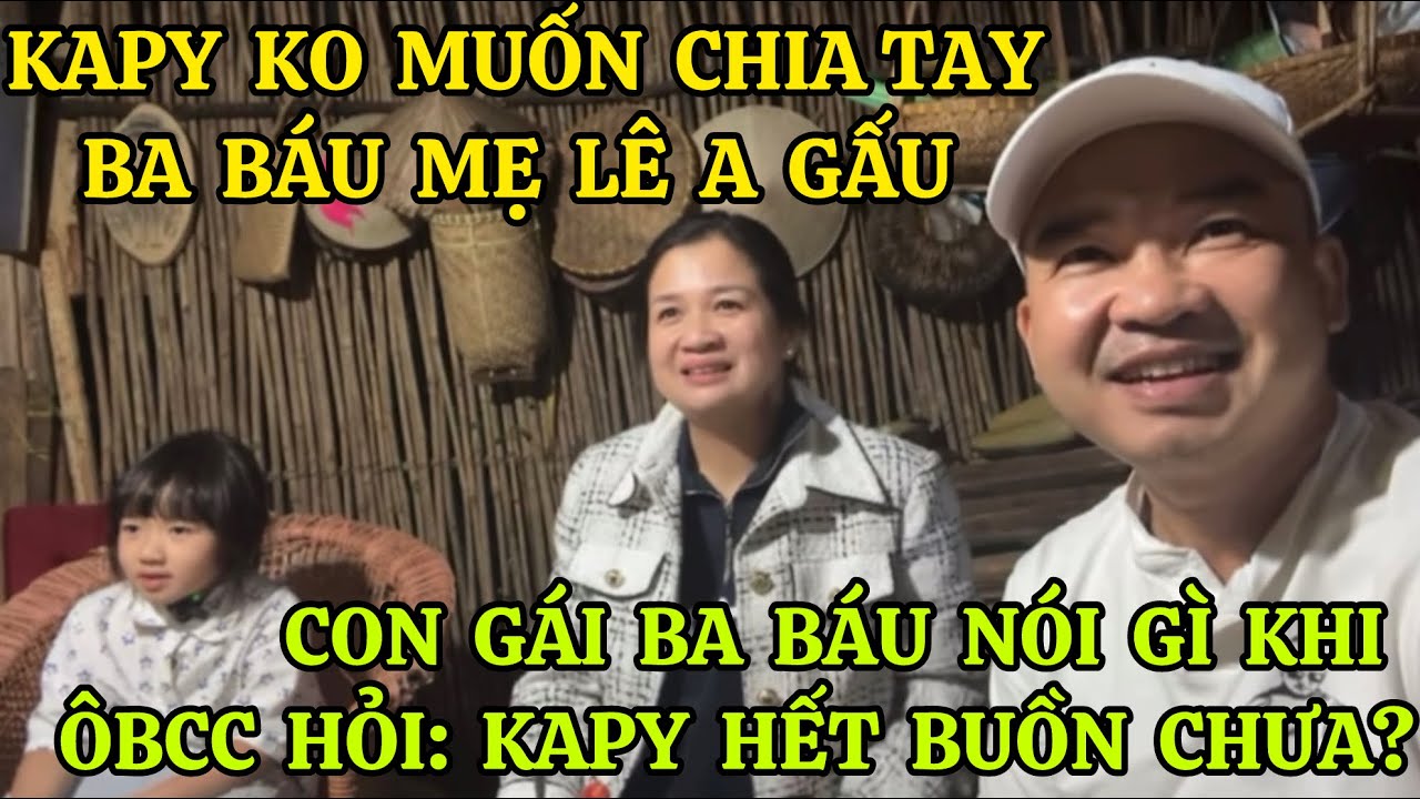 B&Eacute; KAPY TANGO KO MUỐN BA B&Aacute;U MẸ L&Ecirc; A GẤU VỀ, CON G&Aacute;I BA B&Aacute;U N&Oacute;I G&Igrave; KHI &Ocirc;BCC HỎI: KAPY HẾT BUỒN CHƯA?