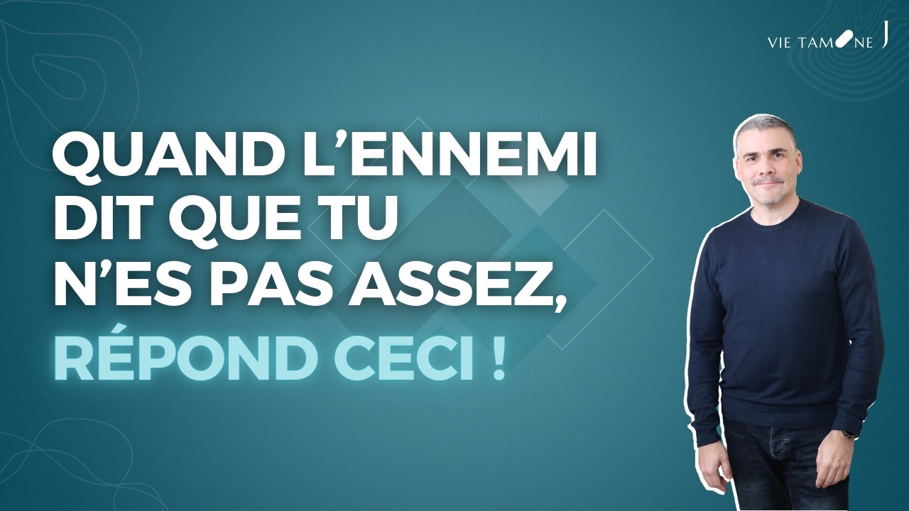 Quand l'ennemi dit que tu n'es pas assez, répond ceci ! - VIE TAMINE J