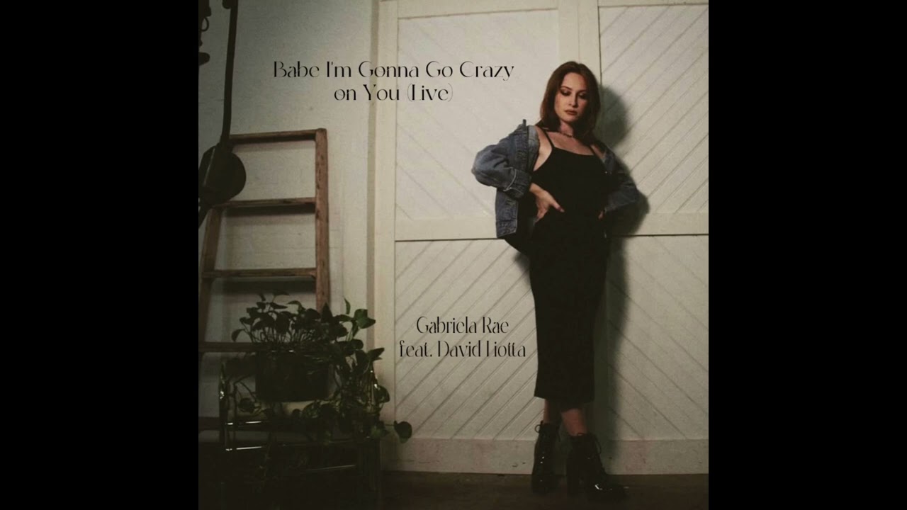 Babe, I'm Gonna Go Crazy On You (Live) - Gabriela Rae feat. David Liotta