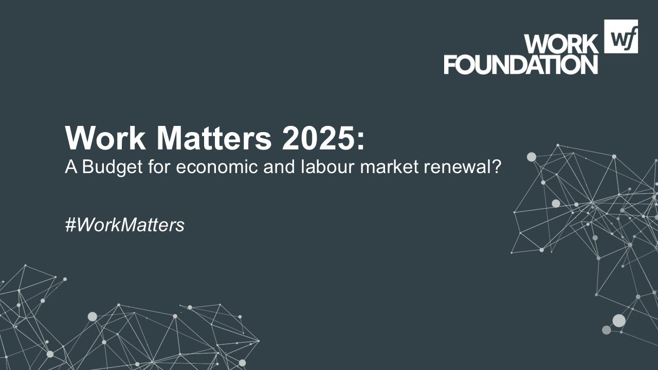 Work Matters 2025: A Budget for economic and labour market renewal?