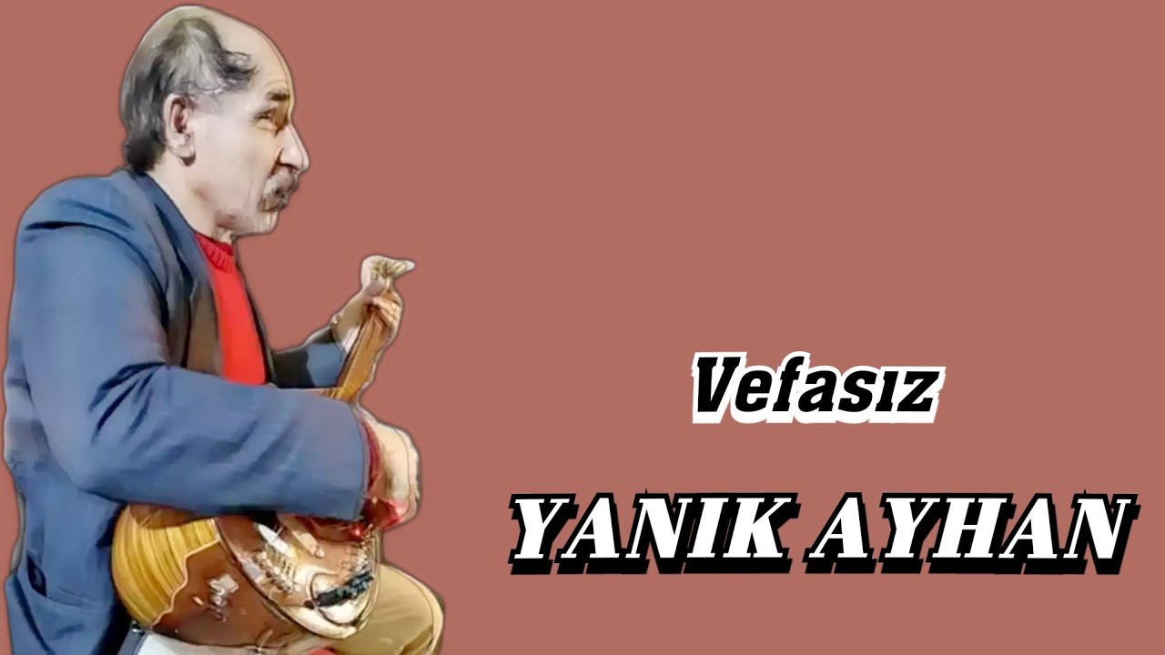 AŞIK YANIK AYHAN VEFASIZ