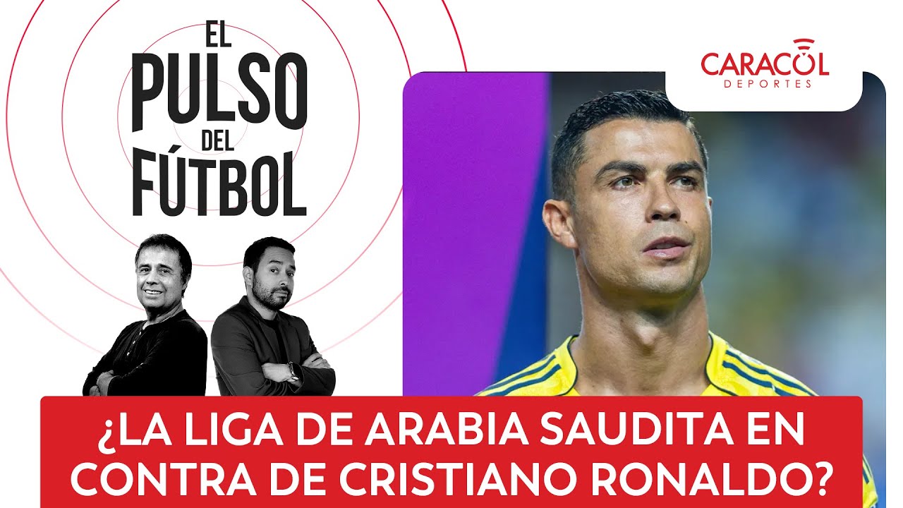 ¿La liga de Arabia Saudita en contra de Cristiano Ronaldo? | El Pulso del Fútbol