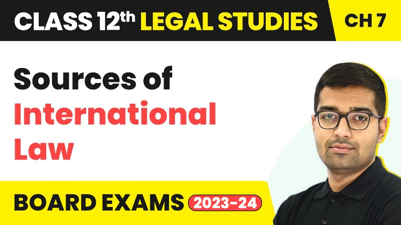 Class 12 Legal Studies Unit 7 | Sources of International Law - International Context 2022-23
