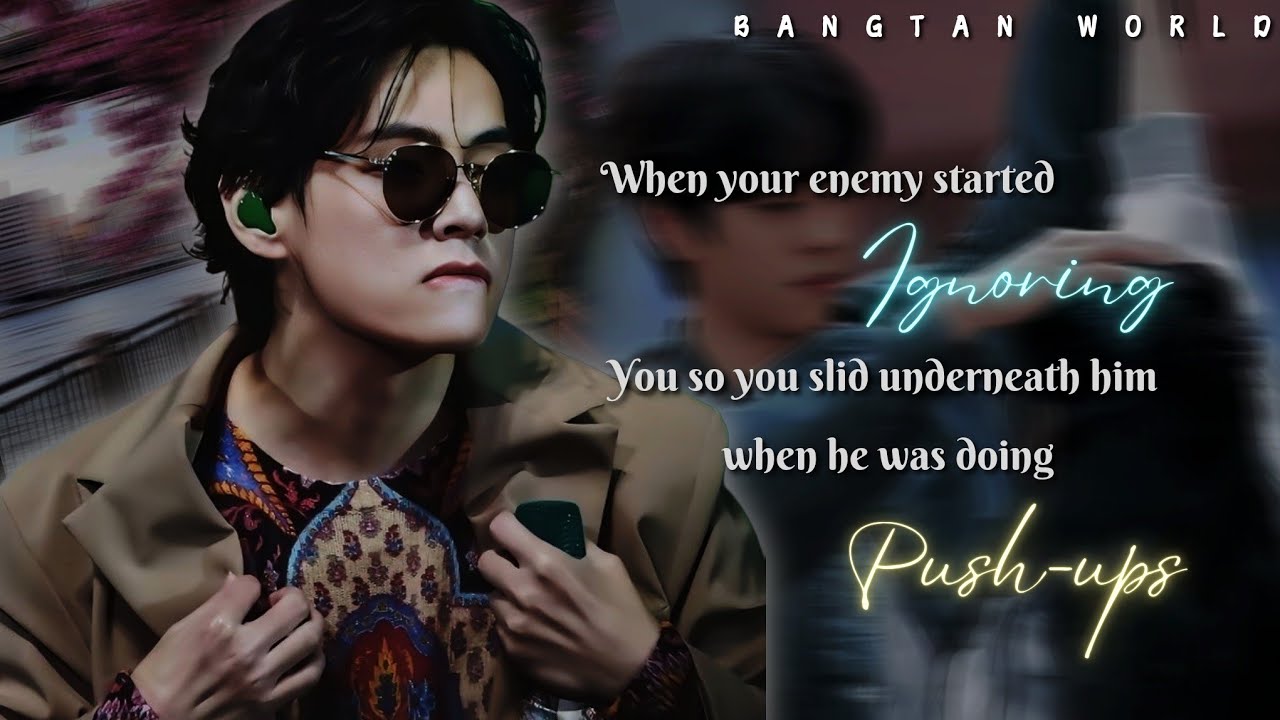 When you slid underneath him when he was doing push-ups || Taehyung ff