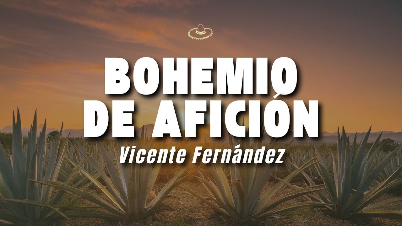 Vicente Fern&aacute;ndez - Bohemio de Afici&oacute;n (Letra/Lyrics)