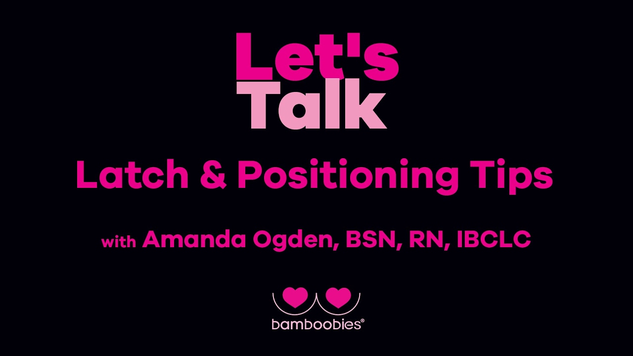 bamboobies Let's Talk - Latch & Positioning Tips with Amanda Ogden, BSN, RN, IBCLC