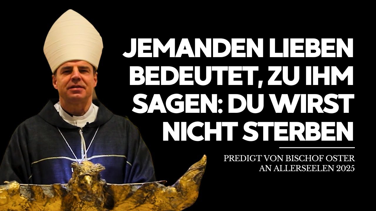 Jemanden lieben bedeutet, zu ihm sagen: Du wirst nicht sterben. Predigt an Allerseelen 2025