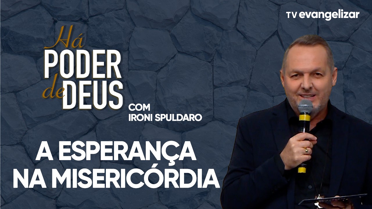 A esperança na Misericórdia Divina não decepciona | Há Poder de Deus com Ironi Spuldaro
