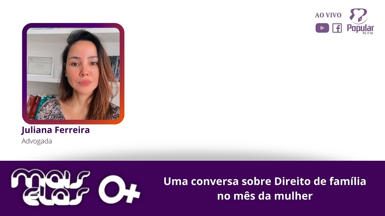 MAIS ELAS | Uma conversa sobre Direito de família no mês da mulher