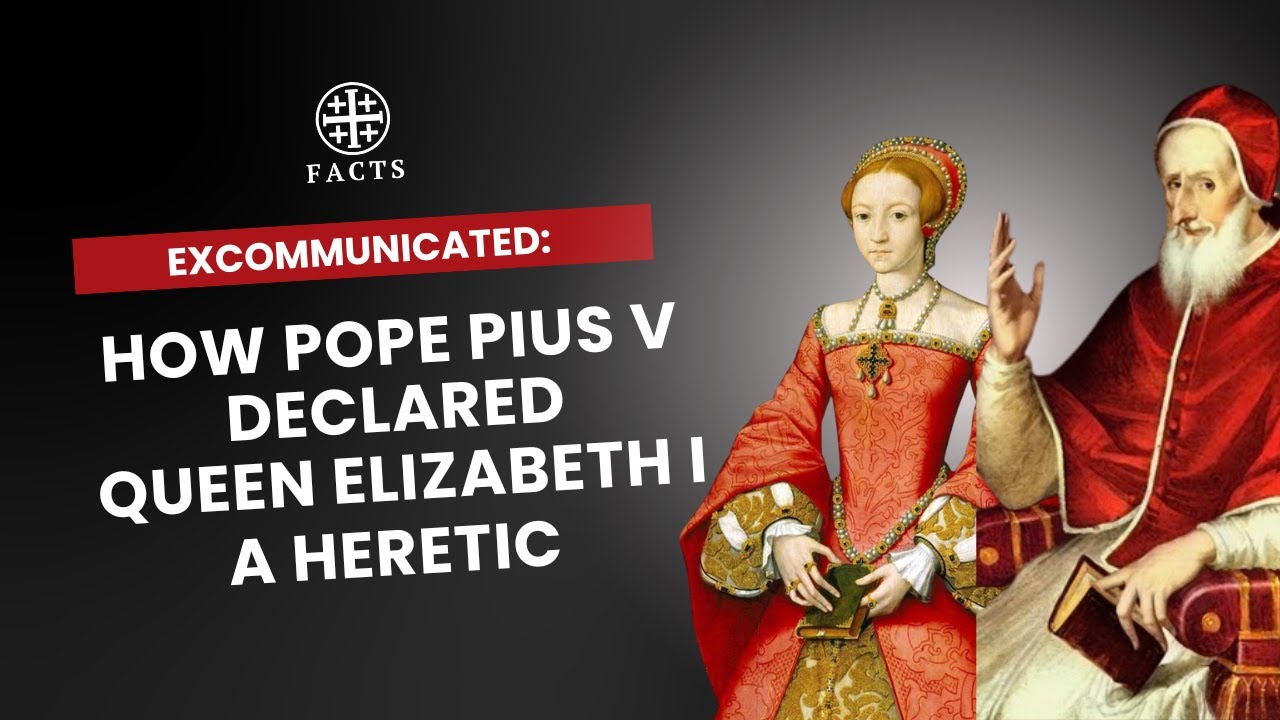 Excommunicated: How Pope Pius V Declared Queen Elizabeth I a Heretic