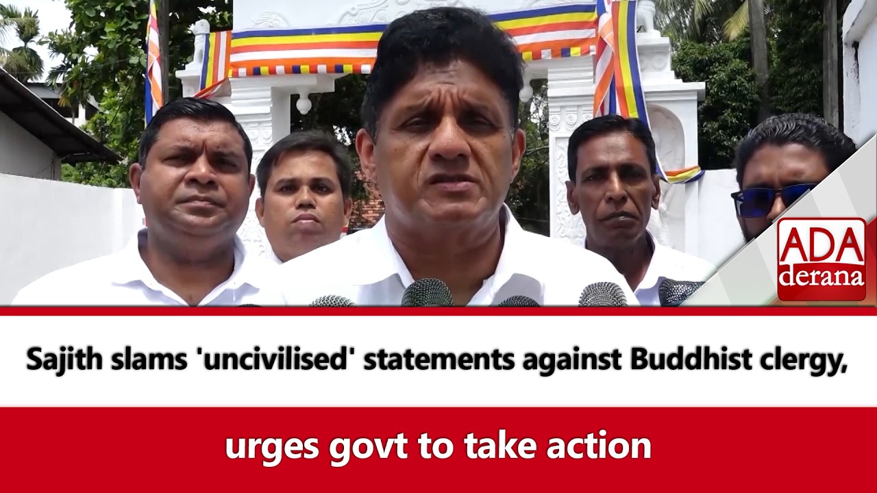 Sajith slams 'uncivilised' statements against Buddhist clergy, urges govt to take action (English)