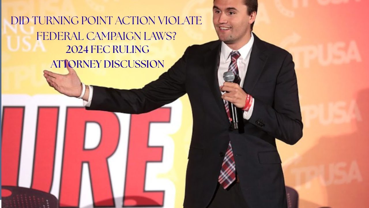 DID TURNING POINT ACTION VIOLATE FEDERAL POLITICAL CAMPAIGN LAWS? FEC RULING-ATTORNEY DISCUSSION
