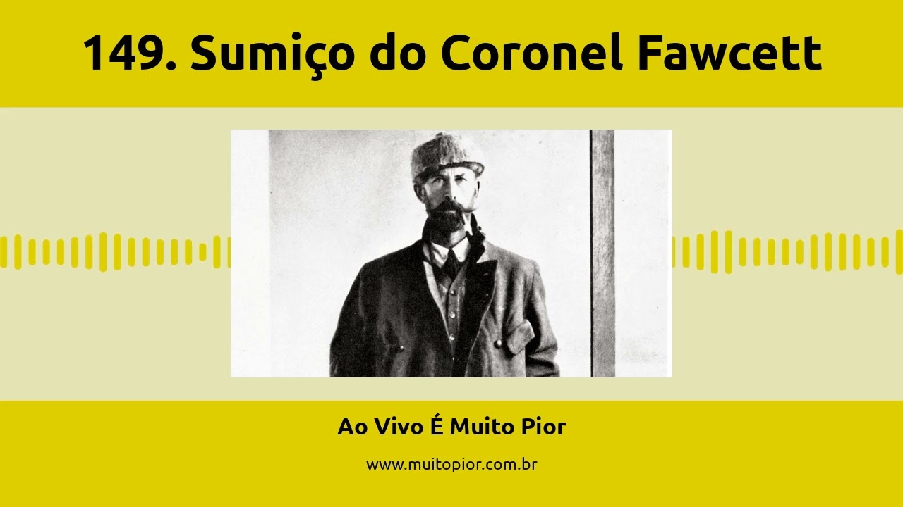 149.  Sumi&ccedil;o do Coronel Fawcett