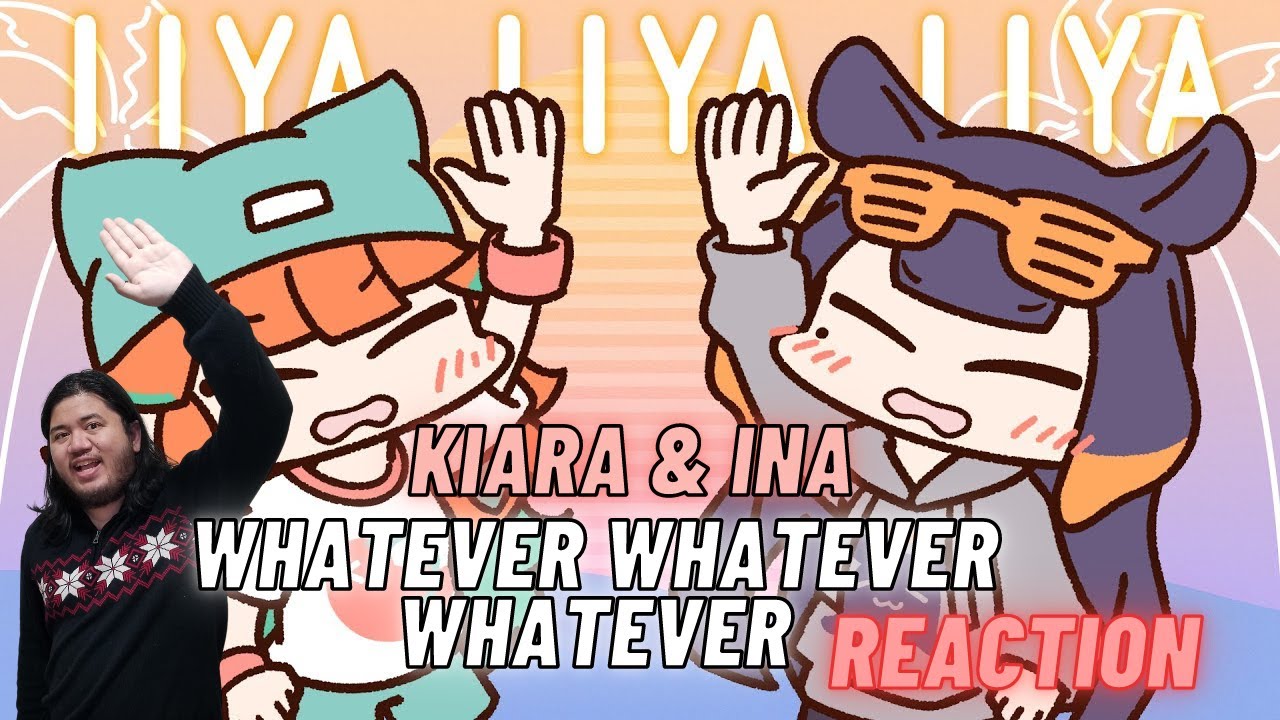 Hololive Reaction - Kiara & Ina, Whatever Whatever Whatever || Super Cute Art, Hard-Hitting Lyrics!