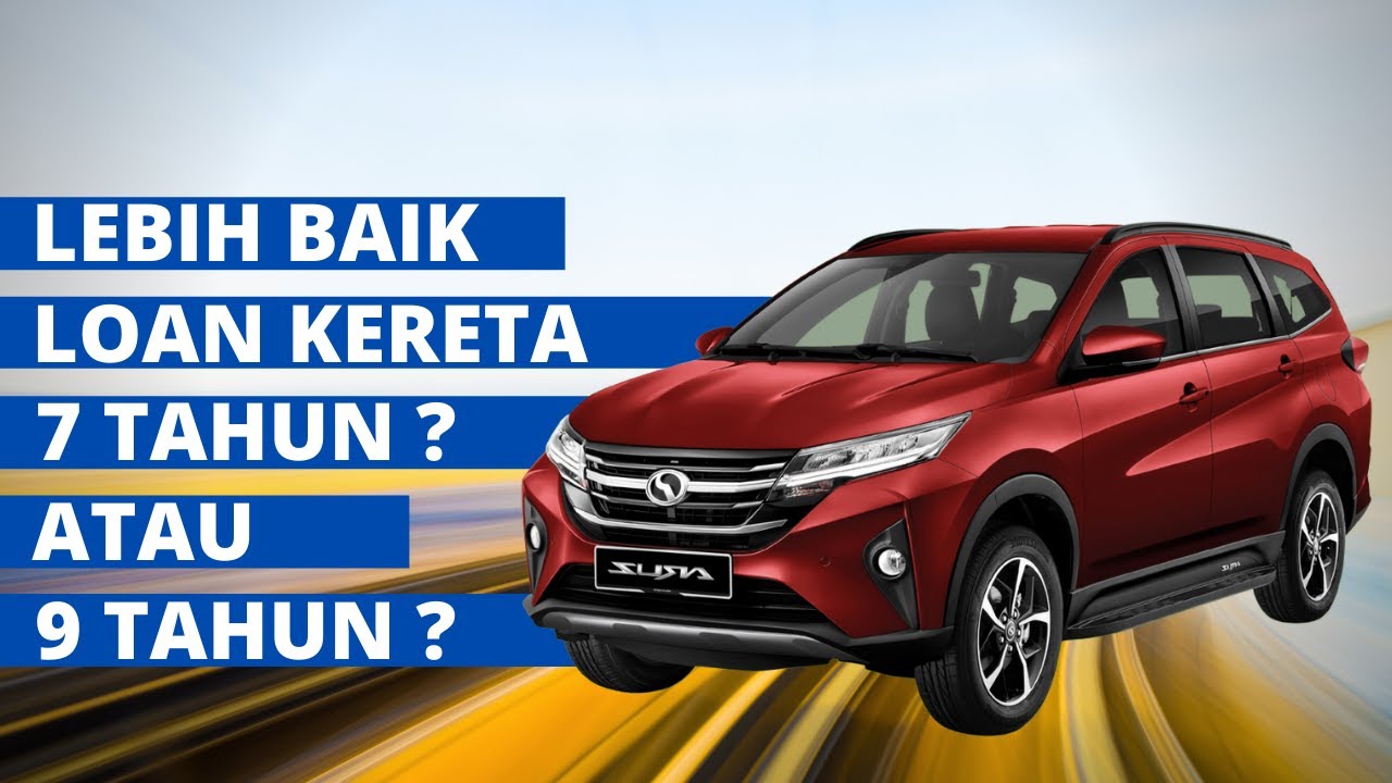 Loan Kereta 7 tahun Atau 9 Tahun ? Mana Lebih Bagus?