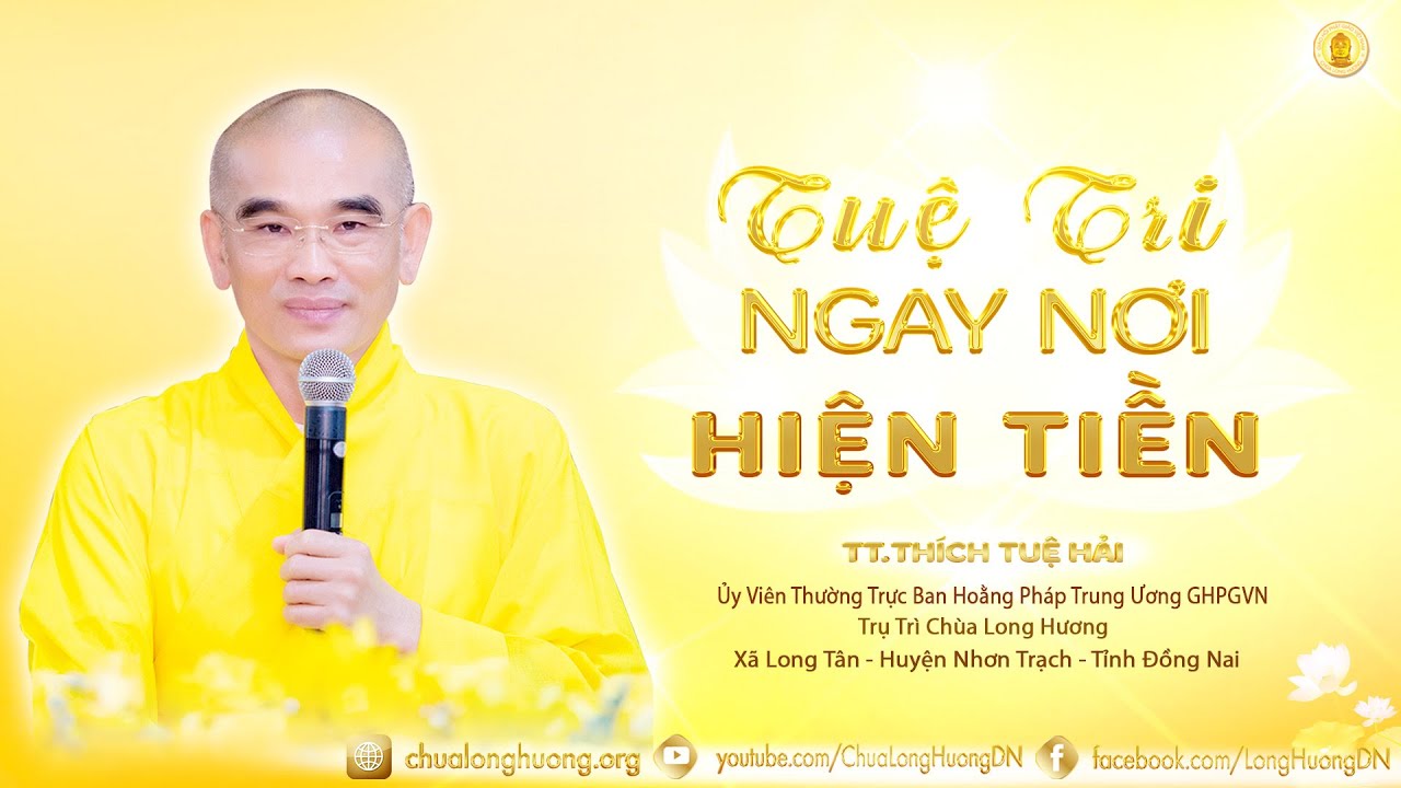 Tuệ Tri Ngay Nơi Hiện Tiền - TT. Thích Tuệ Hải - Chùa Long Hương