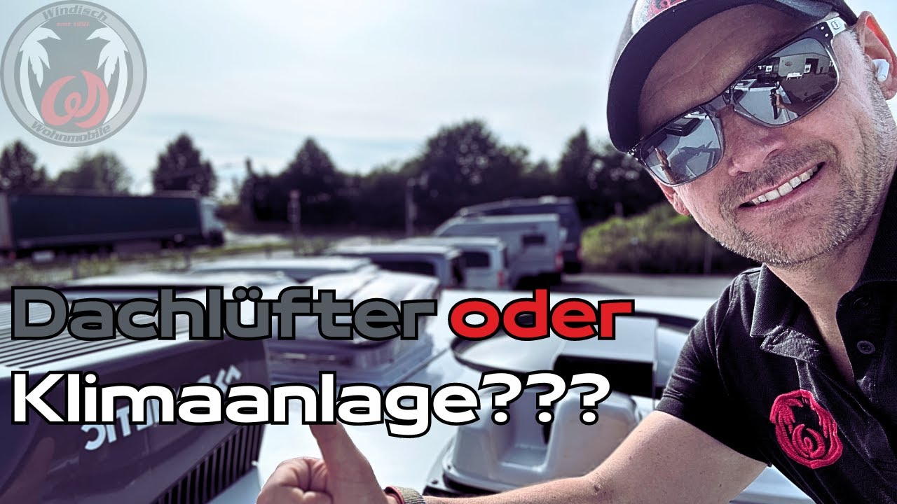 Dachl&uuml;fter oder Dachklima f&uuml;r Wohnmobil oder Camper Van oder doch besser beides ???